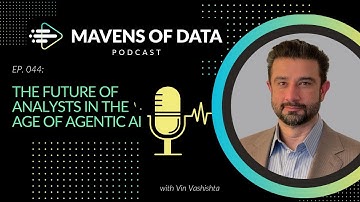 The Future of Analytics in the Age of Agentic AI (w/ Vin Vashishta)  | Mavens of Data