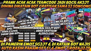 PRANK ACAK' TEAMCODE JADI BOCIL AK2JT DIHINA BOT GRATISAN SAMA S2 SONGONG😱KASIH PAHAM S1 & GROZA32JT
