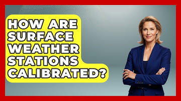How Are Surface Weather Stations Calibrated? - Weather Watchdog