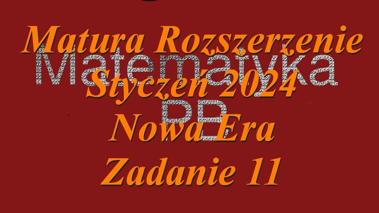 Matura Nowa Era poziom rozszerzony styczeń 2024 zadanie 11 - YouTube