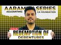 Redemption of Debentures | Accounting | Aarambh Series | Target CA Foundation May 2026