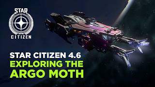 STAR CITIZEN 4.6 - Exploring the Argo MOTH
