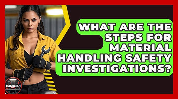 What Are The Steps For Material Handling Safety Investigations? - ToolBench Pros