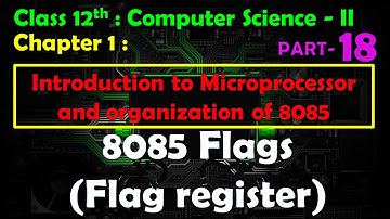 12th Comp. Sci. Paper - II : Chapter - 1 | 8085 microprocessor | 8085 flags | Flag reg | Status reg