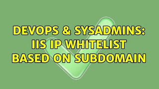 Famous DevOps & SysAdmins: IIS IP Whitelist based on subdomain Profile
