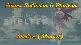 Porter Robinson & Madeon - Shelter (Slowed Down)