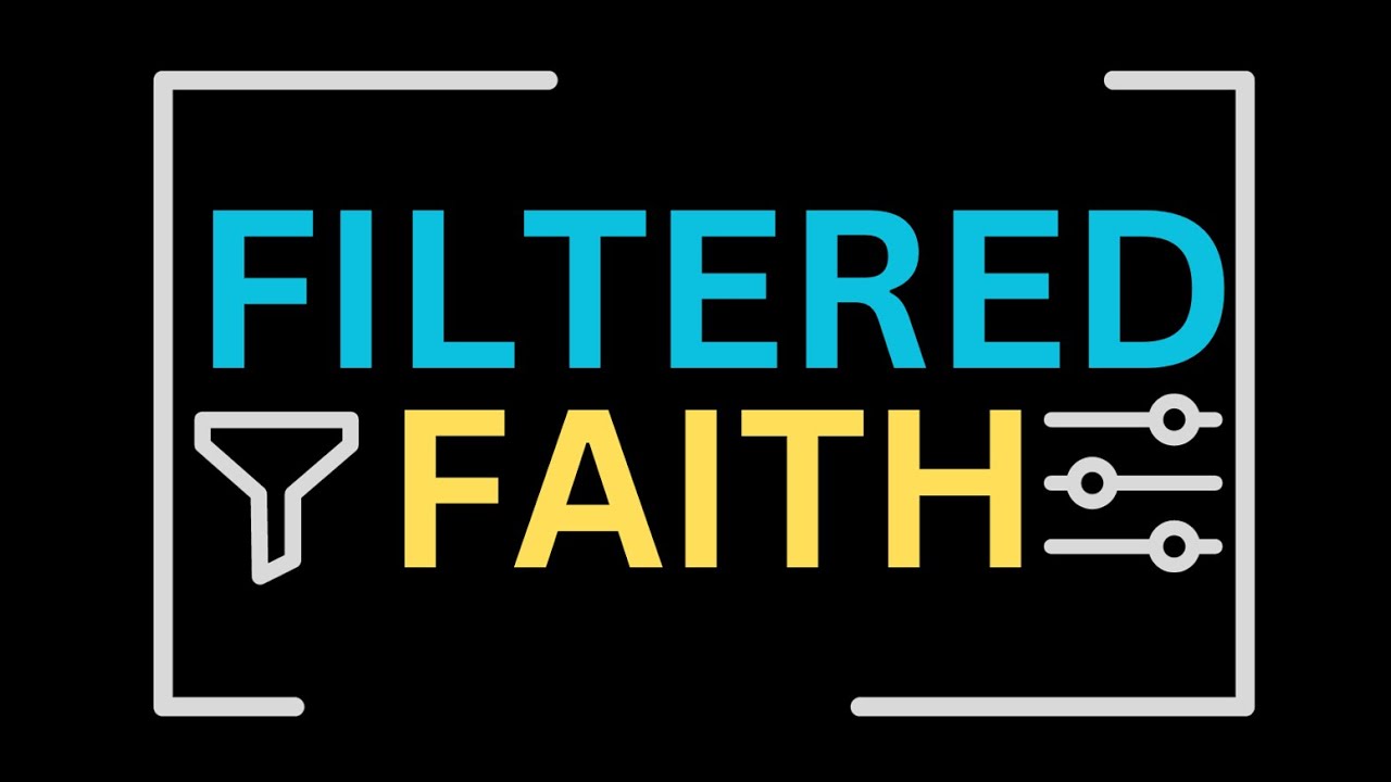 Filtered Faith Filtered Faith: Part 6 - YouTube