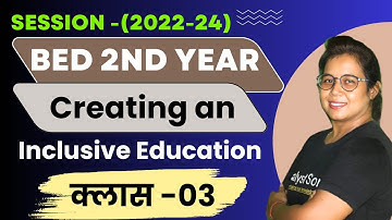 🔥Bed 2nd Year Live Class 2023 | Creating and Inclusive Education | Catalyst soni | Class-03
