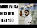 India vs Bangladesh Test Match : Murli Vijay hits 9th Test ton