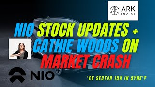 NIO - STOCK UPDATE AND NEWS | CATHIE WOODS LATEST ON MARKET CRASH! | 'EV SECTOR 15X IN 5YRS'?