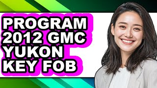 How to Program 2012 GMC Yukon Key Fob (Full Guide)