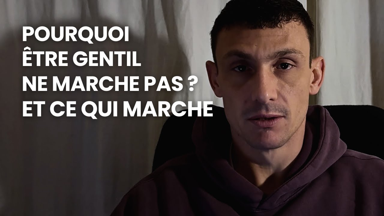 POURQUOI ÊTRE GENTIL AVEC LES FEMMES NE MARCHE PAS (et quoi faire à la place)