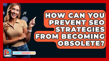 How Can You Prevent SEO Strategies From Becoming Obsolete? - SearchEnginesHub.com