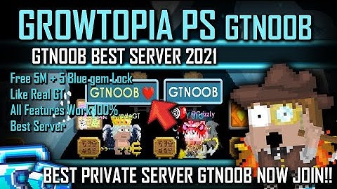NEW GROWTOPIA PRIVATE SERVER 2021 | FREE 5M + 5BGL BEST SERVER LIKE REAL 100% ✅ | GTNOOB