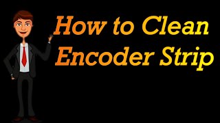 How To Clean Encoder Strip