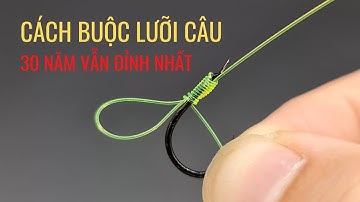 Cách buộc lưỡi câu cá ( không lỗ - có lỗ) dễ dàng nhưng mạnh nhất | Các cụ truyền tay. fishing knots