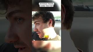 Revenge Prank Gone Too Far