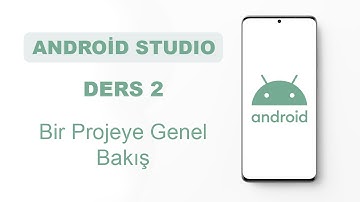 Android Studio Dersleri 2 - Bir Projeye Genel Bakış
