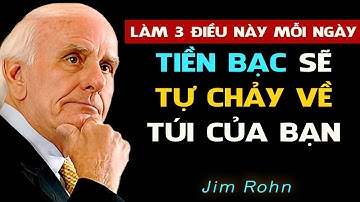 Làm 3 điều này mỗi ngày - Vận May, Tiền Bạc TỰ CHẢY VỀ PHÍA BẠN  - Động Lực Từ Jim Rohn