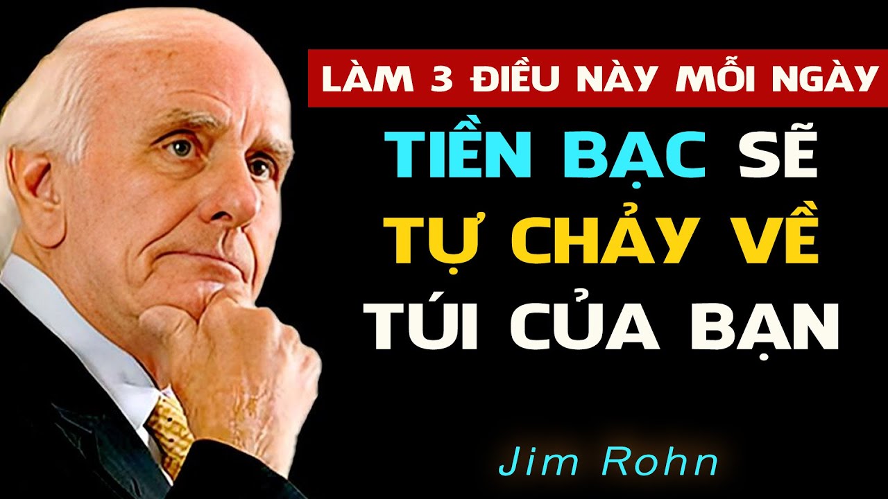 Làm 3 điều này mỗi ngày - Vận May, Tiền Bạc TỰ CHẢY VỀ PHÍA BẠN  - Động Lực Từ Jim Rohn