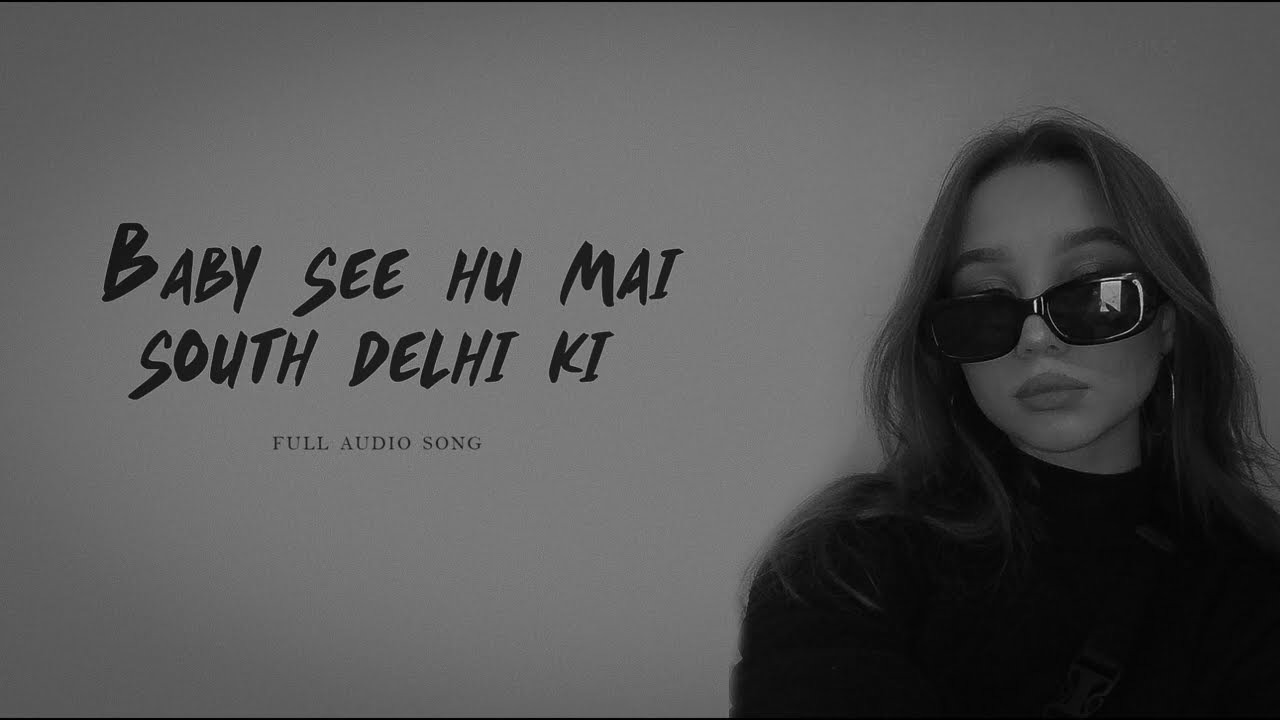 Baby See Hu Main South Delhi Ki FULL AUDIO SONG YouTube Baby See Hu Main South Delhi Ki FULL AUDIO SONG YouTube