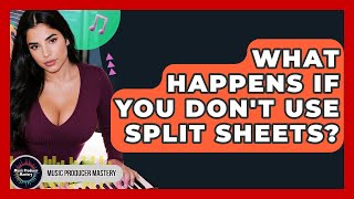 What Happens If You Don't Use Split Sheets? - Music Producer Mastery