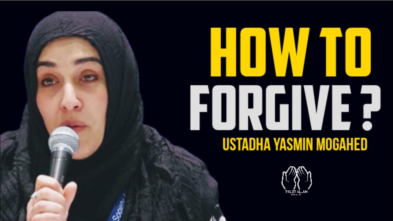 How to forgive someone by Ustadha Yasmin Mogahed ¦ Forgiveness in Islam