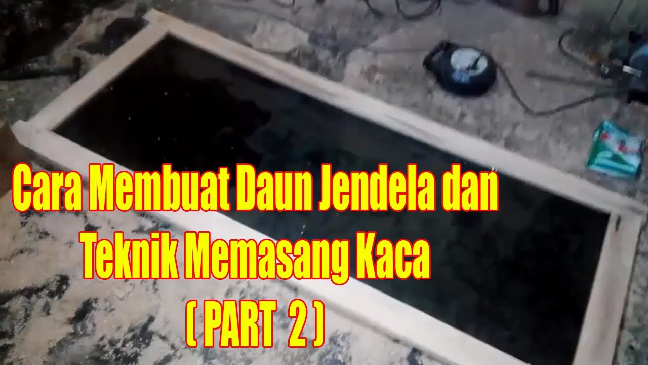 Cara Membuat Daun  Jendela  dan Teknik Memasang Kaca  PART 2 