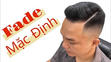 Cách Fade Mặc Định Mà Ai Xem Qua Cũng Làm Được 