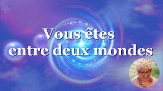 Vous êtes entre deux mondes