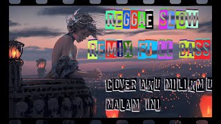 AKU MILIKMU MALAM INI REGGAE SLOW FULL BASS BUAT CEK SOUND CLARITY