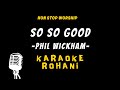 SO SO GOOD PHIL WICKHAM KARAOKE mp3