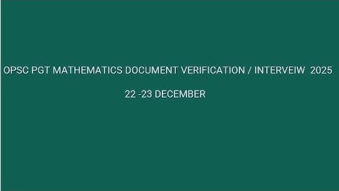 OPSC PGT MATHEMATICS DOCUMENT VERIFICATION / INTERVEIW 2025