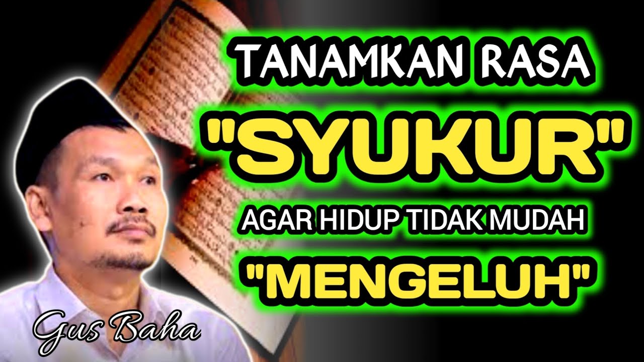 Tanamkan Rasa Syukur, Agar Hidup Tidak Mudah mengeluh‼️Gus Baha