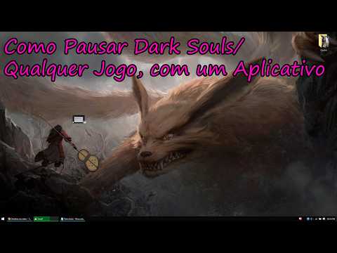 Como Pausar Dark Souls/Qualquer Jogo, com um Aplicativo