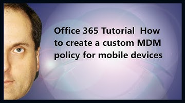 Microsoft 365 Tutorial  How to create a custom MDM policy for mobile devices