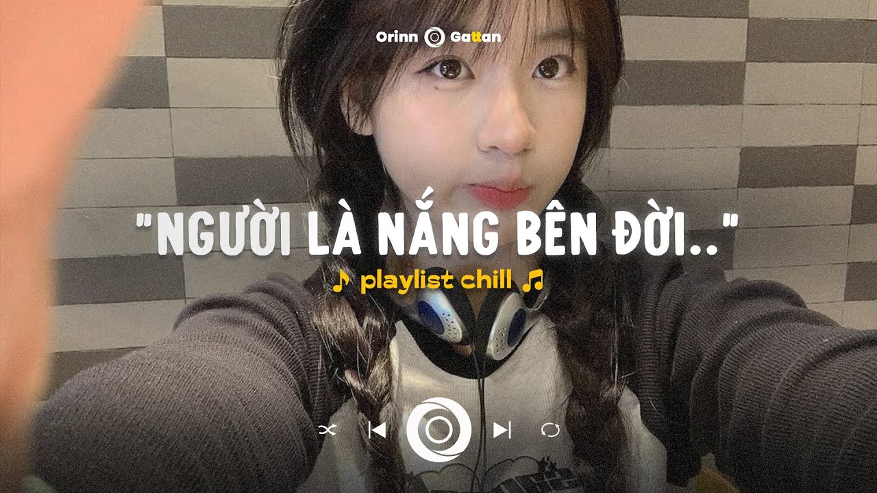 Người là nắng bên đời.. Đợi, Trốn Tìm, 20 là khi mà ta.. Chuyện Chúng Ta Sau Này | Playlist GenZ