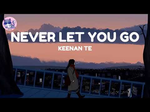 Keenan Te - Never Let You Go (Lyrics)