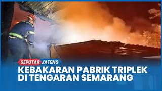 Kebakaran Pabrik Triplek di Tengaran Semarang, Pemadaman Butuh Waktu 7 Jam