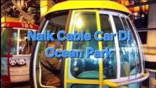 VLOG 85, NAIK CABLE CAR DI OCEAN PARK HONGKONG ‼️ aktivitas tkw hongkong‼️#vlogliburan #bmihongkong 