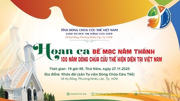 Trực Tiếp: Hoan Ca Bế Mạc Năm Thánh - 100 Năm Dòng Chúa Cứu Thế Hiện Diện Tại Việt Nam