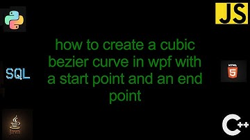 how to create a cubic bezier curve in wpf with a start point and an end point [1 Solutions!]