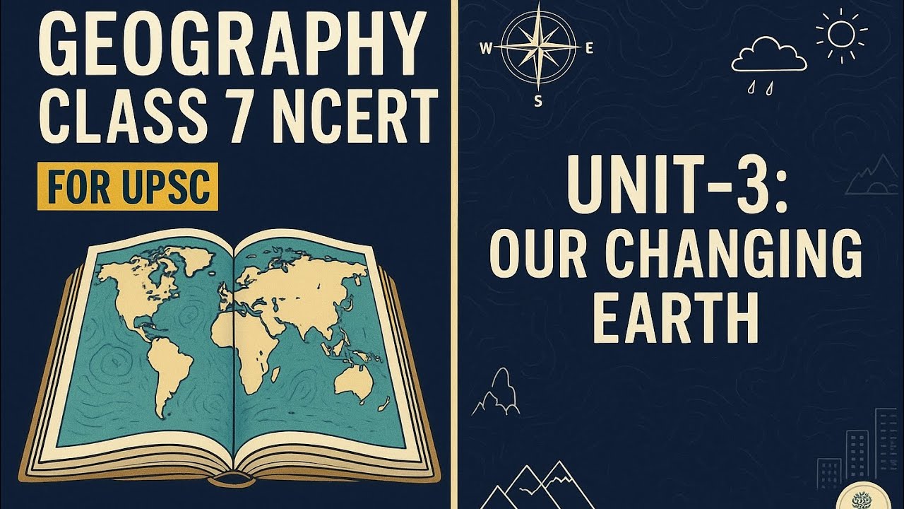 Geography Class 7 NCERT | Chapter 3 – Our Changing Earth |UPSC
