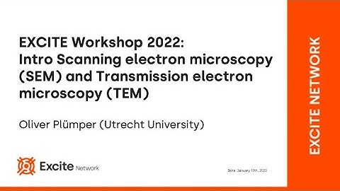 EXCITE Workshop 2022: Intro Scanning Electron Microscopy and Transmission Electron Microscopy