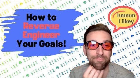 How to Reverse Engineer Your Goals