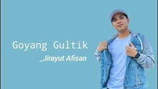 Jirayut Afisan - Goyang Gultik (Lirik) ~ New Lyrics Musik