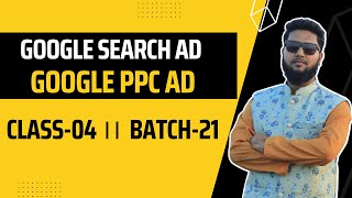 Information Class-04 । Google Search Ad Create or PPC Ad Setup । Batch-21 । DM Live Course Guide