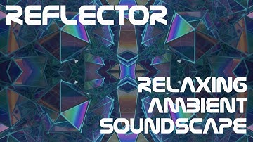 Relaxing Ambient Soundscape - Reflector - Big Brassy Drones - Rising Synth Pads - Vast Textures