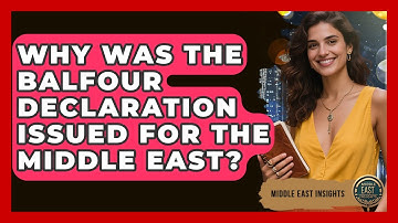 Why Was The Balfour Declaration Issued For The Middle East? - Middle East Insights