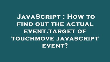 JavaScript : How to find out the actual event.target of touchmove javascript event?